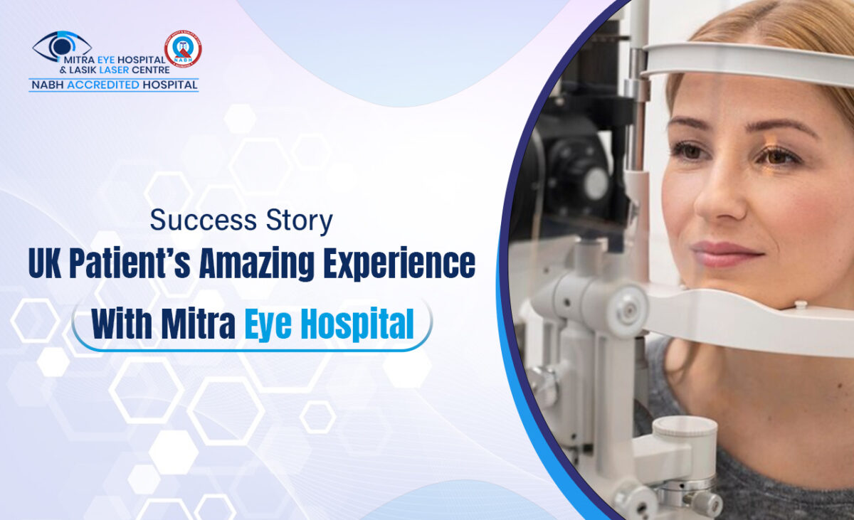 Success Story: UK Patient’s Amazing Experience With Mitra Eye Hospital